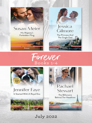 cover image of Forever Box Set July 2022/His Majesty's Forbidden Fling/The Princess and the Single Dad/It Started with a Royal Kiss/The Billionaire Behind